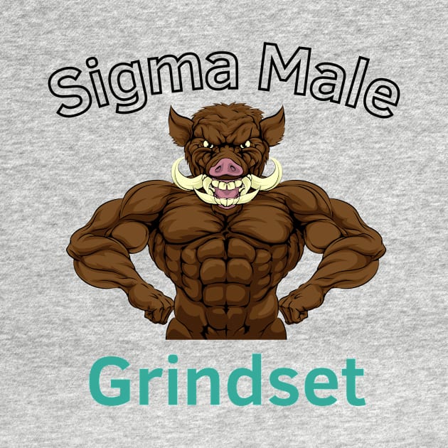 Sigma Male Grindset by Statement-Designs